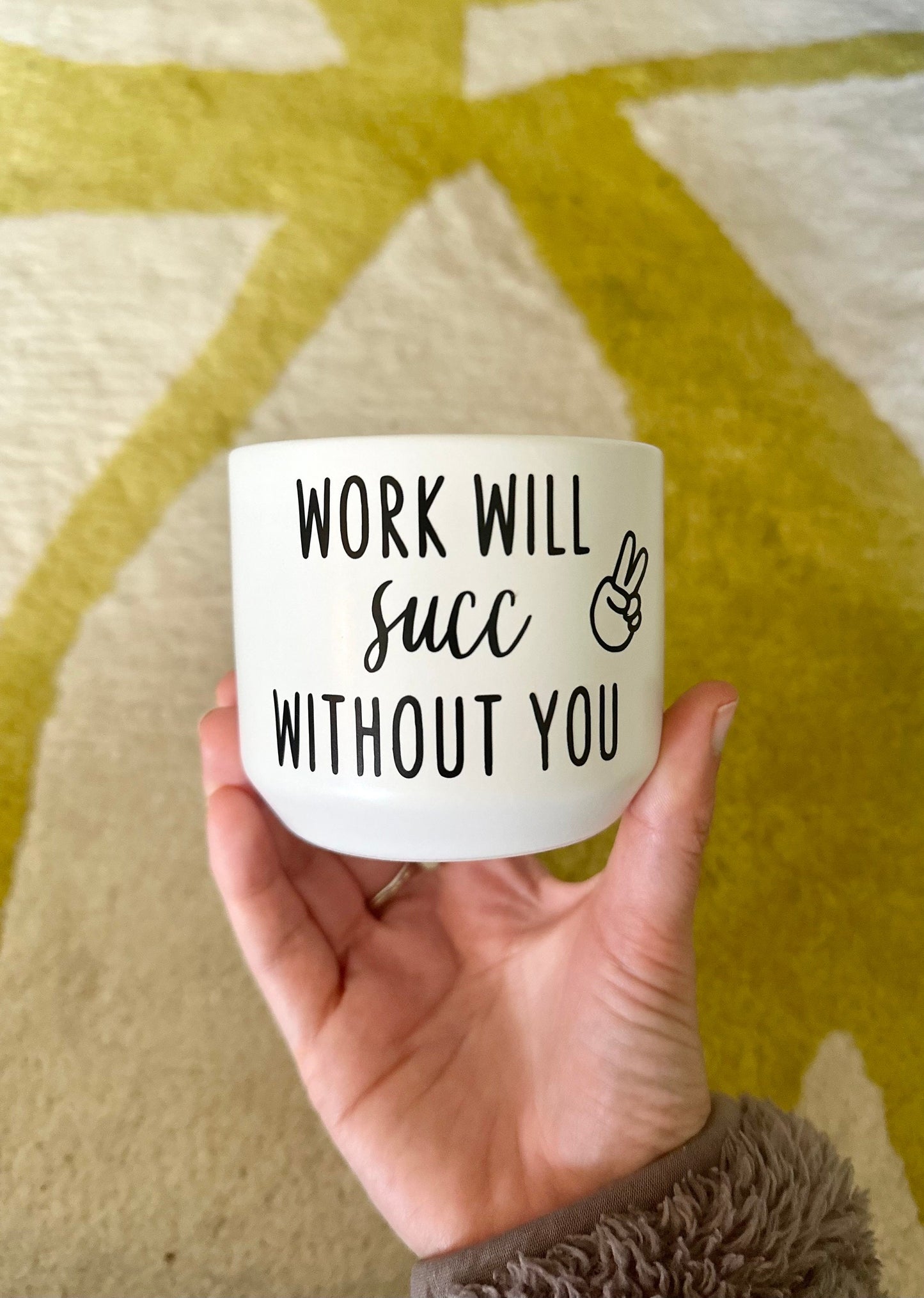 Work Will Succ Without You Succulent Plant Pot