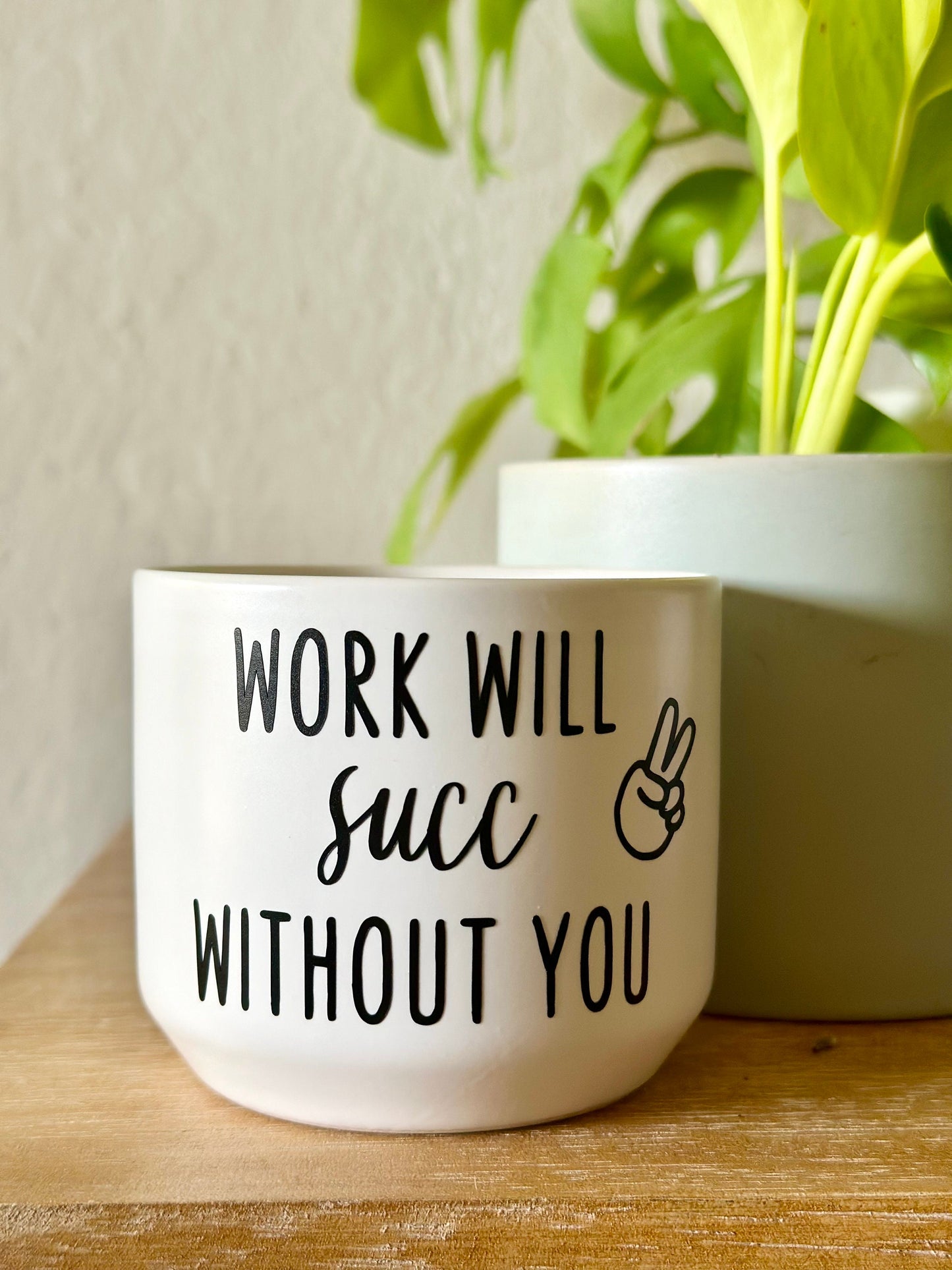 Work Will Succ Without You Succulent Plant Pot