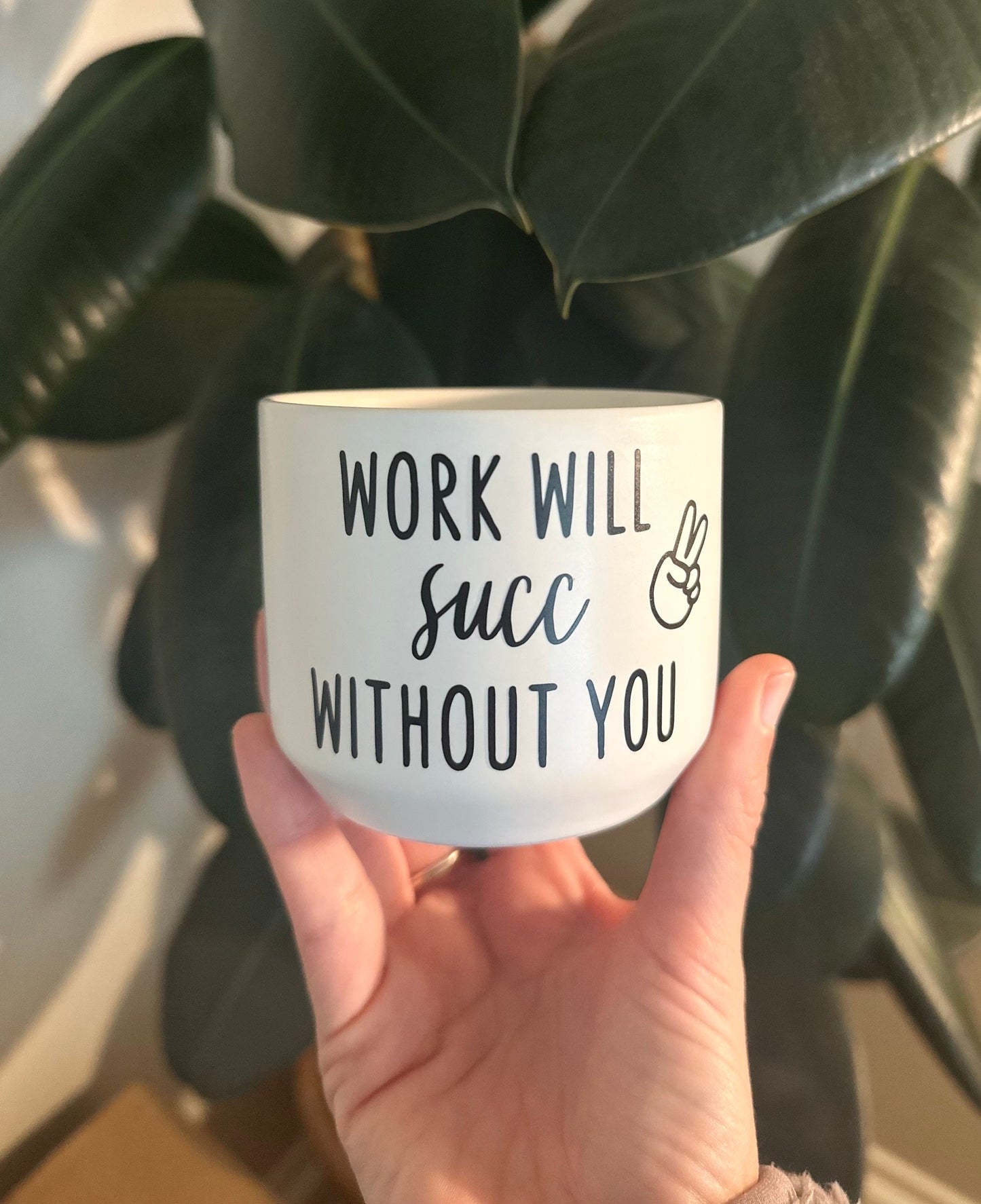Work Will Succ Without You Succulent Plant Pot